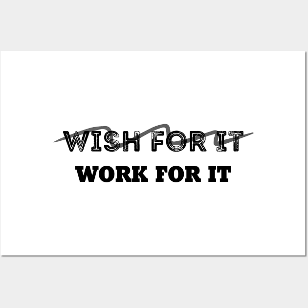 Don't Wish For It, Work For It Wall Art by 101univer.s